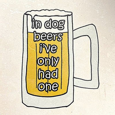 Tipsy Coasters coaster Tipsy Coasters In Dog Beers I've Only Had One
